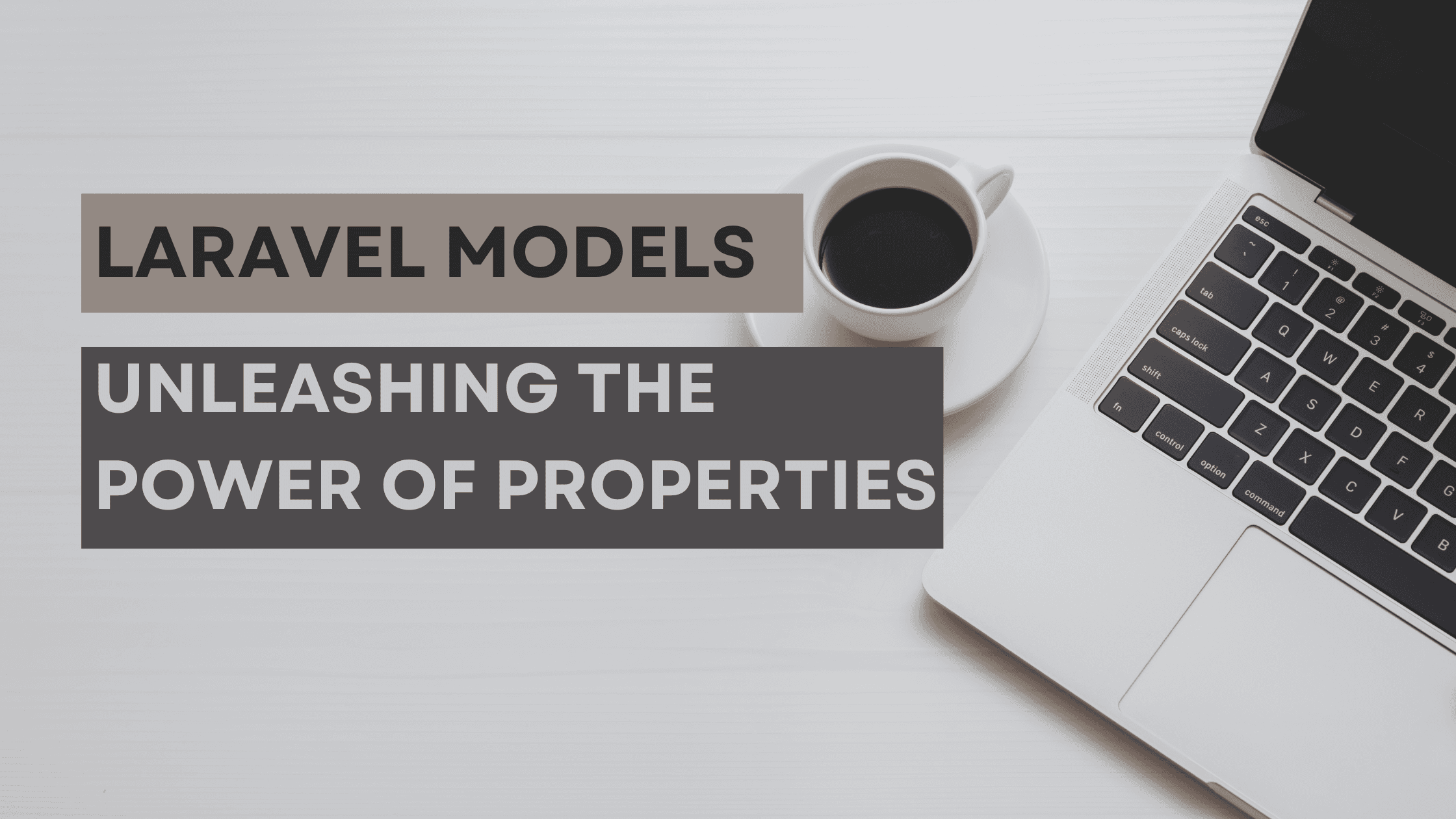 Laravel Models: Unleashing the Power of Properties